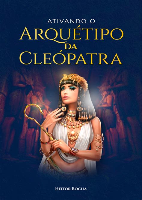 cleópatra arquétipo|Arquétipo da Cleópatra: saiba como ativar e usá.